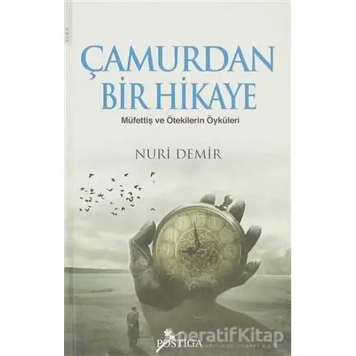 Çamurdan Bir Hikaye - Nuri Demir - Postiga Yayınları