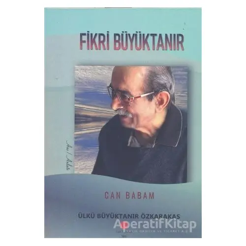 Can Babam Fikri Büyüktanır - Ülkü Büyüktanır Özkarakaş - Can Yayınları (Ali Adil Atalay)