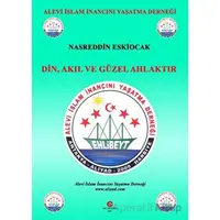 Din, Akıl Ve Güzel Ahlaktır - Nasreddin Eskiocak - Can Yayınları (Ali Adil Atalay)
