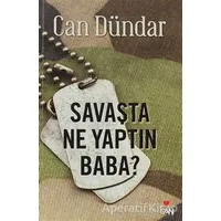 Savaşta Ne Yaptın Baba? - Can Dündar - Can Yayınları