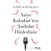 Asiye Kabahatten Şarkılar Dinlediniz - Karin Karakaşlı - Can Yayınları