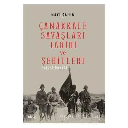 Çanakkale Savaşları Tarihi ve Şehitleri - Naci Şahin - Çizgi Kitabevi Yayınları