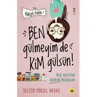 Ben Gülmeyim de Kim Gülsün! - Neşeli Günlük - Selcen Yüksel Arvas - Carpe Diem Kitapları