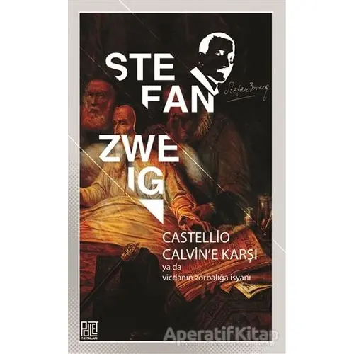 Castellio Calvine Karşı ya da Vicdanın Zorbalığa İsyanı - Stefan Zweig - Palet Yayınları