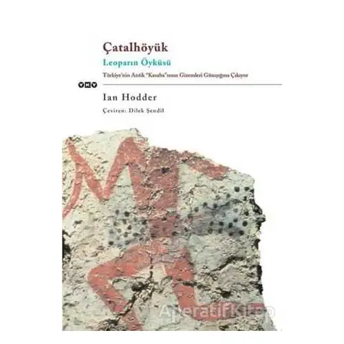 Çatalhöyük Leoparın Öyküsü - Ian Hodder - Yapı Kredi Yayınları