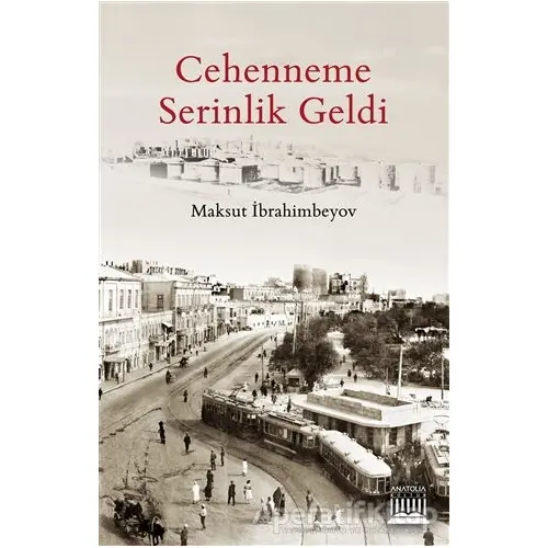 Cehenneme Serinlik Geldi - Maksut İbrahimbeyov - Anatolia Kitap