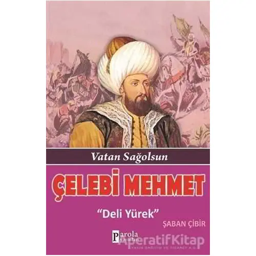 Çelebi Mehmet: Deli Yürek - Şaban Çibir - Parola Yayınları