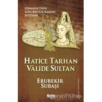 Hatice Tarhan Valide Sultan - Ebubekir Subaşı - Çelik Yayınevi