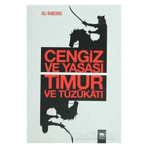 Cengiz ve Yasası Timur ve Tüzükatı - Ali Bademci - Ötüken Neşriyat