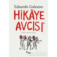 Hikaye Avcısı - Eduardo Galeano - Sel Yayıncılık