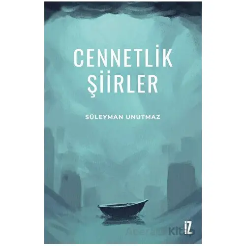 Cennetlik Şiirler - Süleyman Unutmaz - İz Yayıncılık