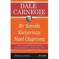 Bir Sonraki Kariyerinize Nasıl Ulaşırsınız - Dale Carnegie - Salon Yayınları