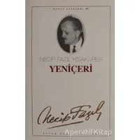 Yeniçeri : 67 - Necip Fazıl Bütün Eserleri - Necip Fazıl Kısakürek - Büyük Doğu Yayınları