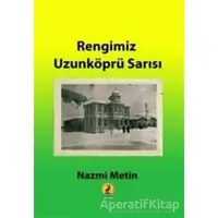 Rengimiz Uzunköprü Sarısı - Nazmi Metin - Ceren Yayıncılık