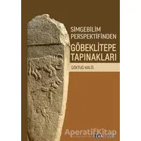 Simgebilim Perspektifinden Göbeklitepe Tapınakları - Göktuğ Halis - Ozan Yayıncılık