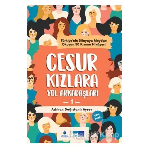 Cesur Kızlara Yol Arkadaşları - Aslıhan Dağıstanlı Aysev - İBB Yayınları