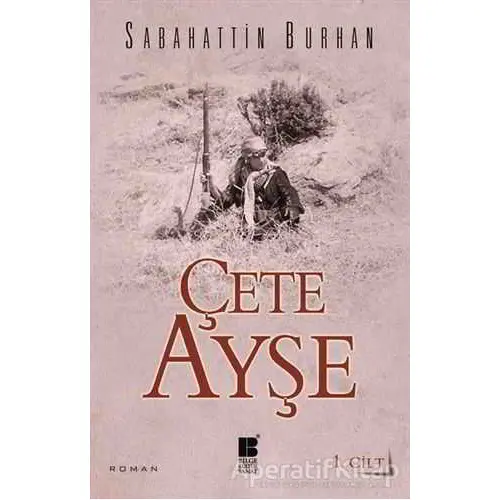 Çete Ayşe 1. Cilt - Sabahattin Burhan - Bilge Kültür Sanat