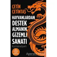 Hayvanlardan Destek Almanın Gizemli Sanatı - Çetin Çetintaş - Destek Yayınları