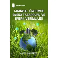 Tarımsal Üretimde Enerji Tasarrufu ve Enerji Verimliliği - Hasan Hüseyin Öztürk - Birsen Yayınevi