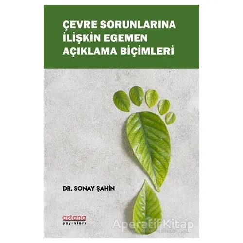 Çevre Sorunlarına İlişkin Egemen Açıklama Biçimleri - Sonay Şahin - Astana Yayınları