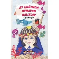 Ay Işığında Oynayan Balıklar - Oya Engin - Ceylan Yayınları