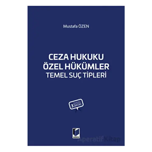 Ceza Hukuku Özel Hükümler Temel Suç Tipleri - Mustafa Özen - Adalet Yayınevi