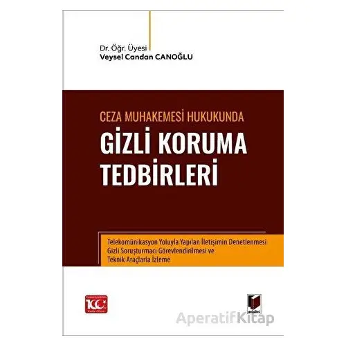 Ceza Muhakemesi Hukukunda Gizli Koruma Tedbirleri - Veysel Candan Canoğlu - Adalet Yayınevi