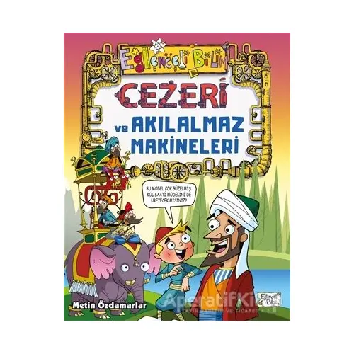 Cezeri ve Akılalmaz Makineleri - Metin Özdamarlar - Eğlenceli Bilgi Yayınları