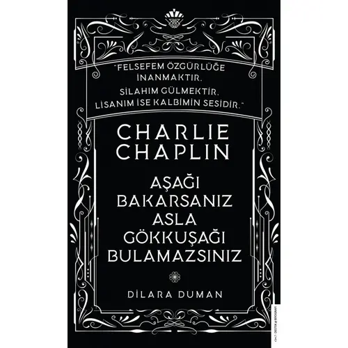 Charlie Chaplin - Aşağı Bakarsanız Asla Gökkuşağı Bulamazsınız - Dilara Duman - Destek Yayınları