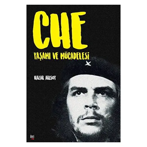 Che: Yaşamı ve Mücadelesi - Hazar Arısoy - İleri Yayınları