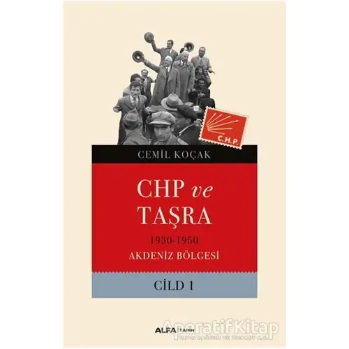 CHP ve Taşra Cilt 1 - Cemil Koçak - Alfa Yayınları