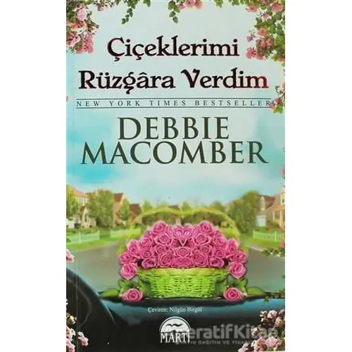 Çiçeklerimi Rüzgara Verdim - Debbie Macomber - Martı Yayınları