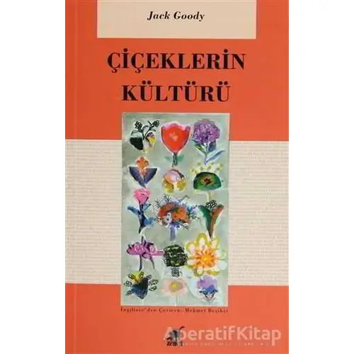 Çiçeklerin Kültürü - Jack Goody - Ayrıntı Yayınları