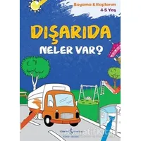 Dışarıda Neler Var?  - Boyama Kitaplarım 4-5 Yaş - Kolektif - İş Bankası Kültür Yayınları