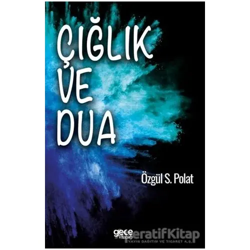 Çığlık ve Dua - Özgül S. Polat - Gece Kitaplığı