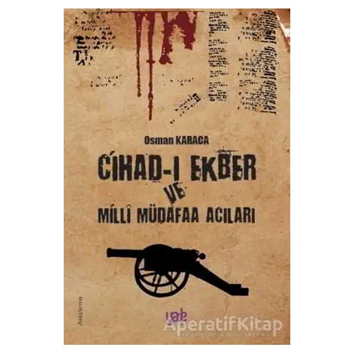 Cihad-ı Ekber ve Milli Müdafaa Acıları - Osman Karaca - Yade Kitap