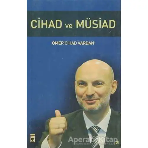Cihad ve Müsiad - Ömer Cihad Vardan - Timaş Yayınları