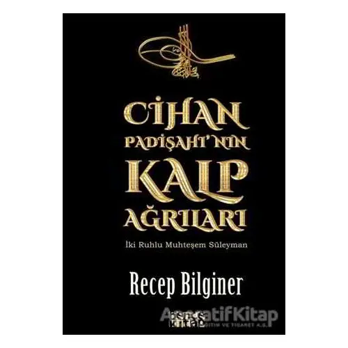 Cihan Padişahının Kalp Ağrıları - Recep Bilginer - Bencekitap