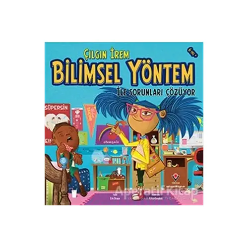 Çılgın İrem Bilimsel Yöntem İle Sorunları Çözüyor - Eric Braun - TÜBİTAK Yayınları