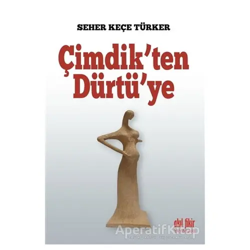 Çimdikten Dürtüye - Seher Keçe Türker - Akıl Fikir Yayınları