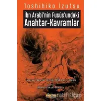 İbn-i Arabi’nin Füsus’undaki Anahtar-Kavramlar - Toshihiko İzutsu - Kaknüs Yayınları