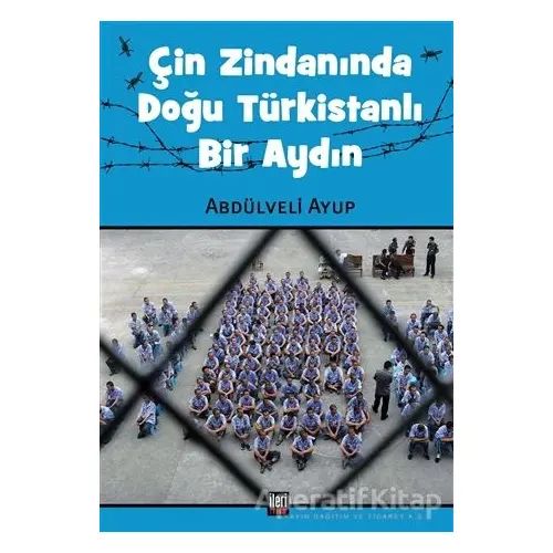 Çin Zindanında Doğu Türkistanlı Bir Aydın - Abdülveli Ayup - İleri Yayınları