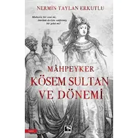 Mahpeyker Kösem Sultan ve Dönemi - Nermin Taylan Erkutlu - Çınaraltı Yayınları