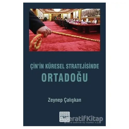 Çin’in Küresel Stratejisinde Ortadoğu - Zeynep Çalışkan - İyidüşün Yayınları