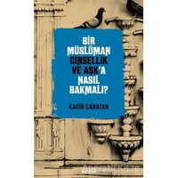 Bir Müslüman Cinsellik ve Aşk’a Nasıl Bakmalı? - Kadir Canatan - Beyan Yayınları