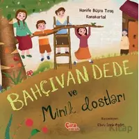 Bahçıvan Dede ve Minik Dostları - Hanife Büşra Tıraş Karakartal - Çıra Çocuk Yayınları