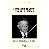 Sartre’ın Özgürlük Etiğinin Oluşumu - Gülay Özdemir Akgündüz - Çıra Yayınları