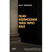 İslam Düşüncesinin Tarih Yapıcı Rolü - Sait Mermer - Çizgi Kitabevi Yayınları