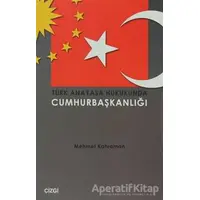 Türk Anayasa Hukukunda Cumhurbaşkanlığı - Mehmet Kahraman - Çizgi Kitabevi Yayınları