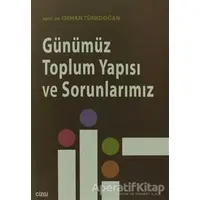 Günümüz Toplum Yapısı ve Sorunlarımız - Orhan Türkdoğan - Çizgi Kitabevi Yayınları